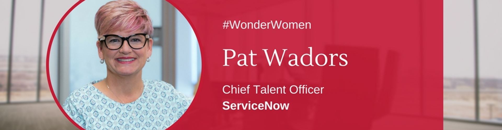 The #WonderWomen Series: Pat Wadors
