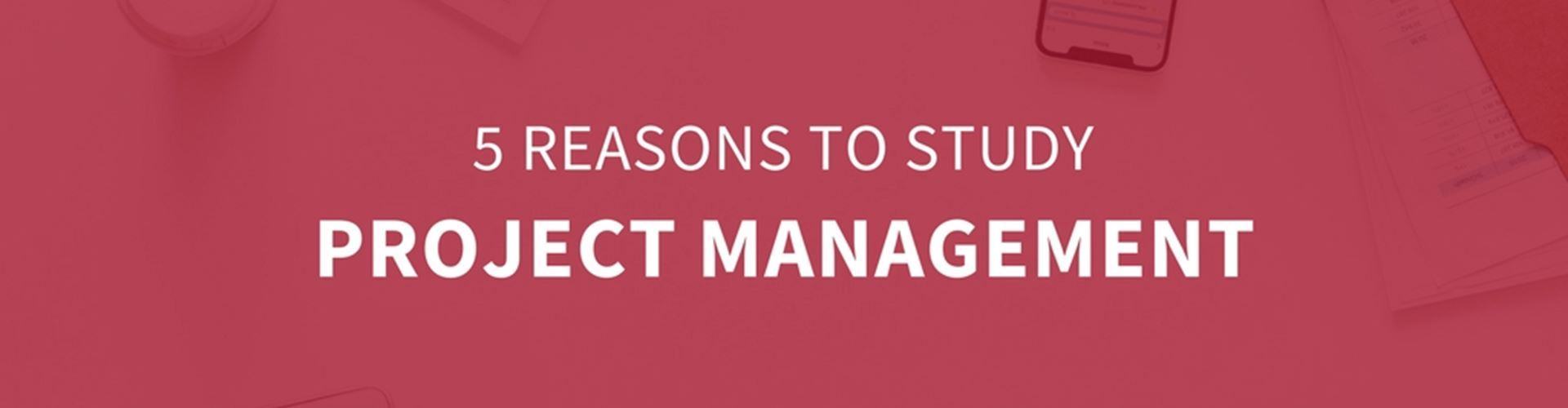 Five reasons to study project management