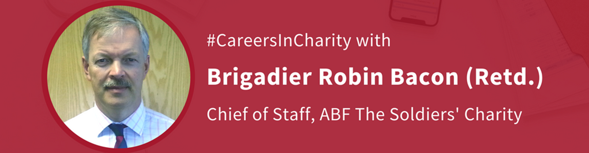 #CareersInCharity: An Interview with Brigadier Robin Bacon (Retd.), Chief of Staff at ABF The Soldiers’ Charity
