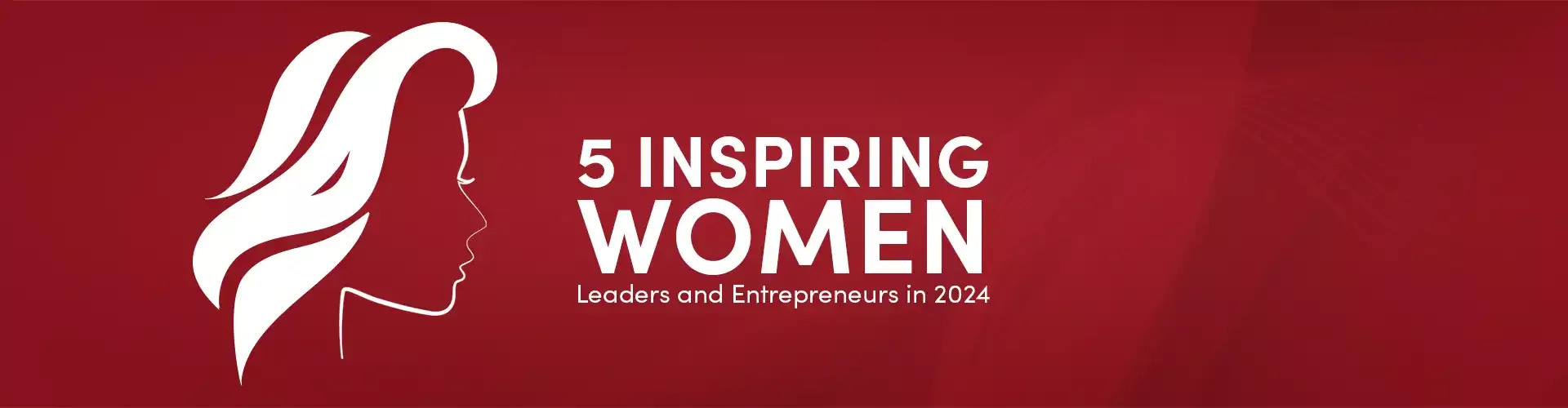 5 Inspiring Women Leaders and Entrepreneurs