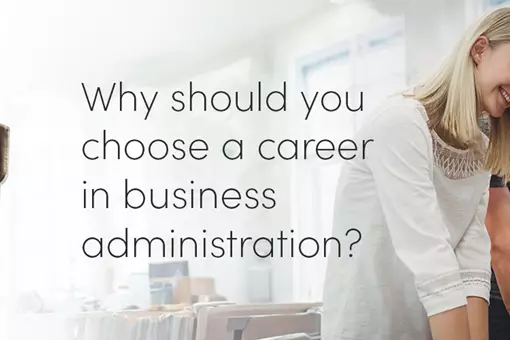 Why Should You Choose A Career In Business Administration