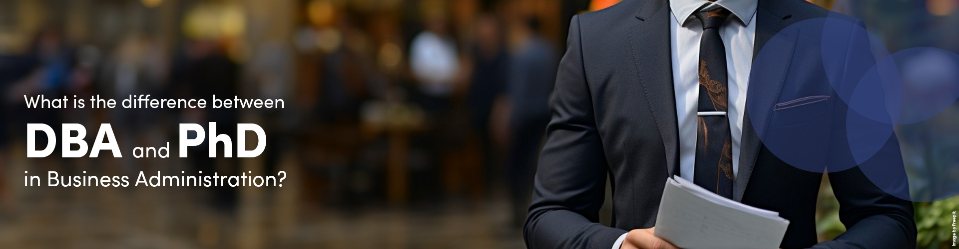 A DBA vs a PhD in Business Administration: What is the difference?